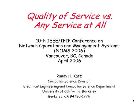 1 Quality of Service vs. Any Service at All 10th IEEE/IFIP Conference on Network Operations and Management Systems (NOMS 2006) Vancouver, BC, Canada April.