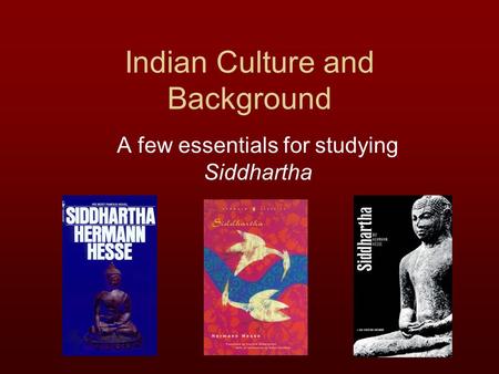 Indian Culture and Background A few essentials for studying Siddhartha.
