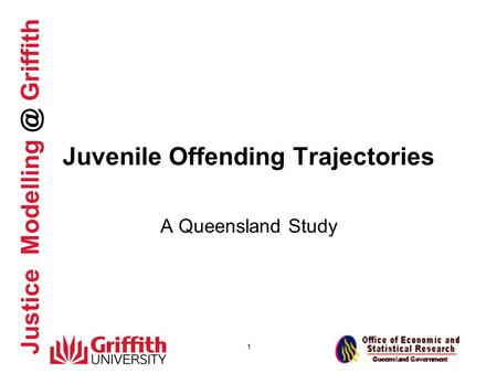 Justice Griffith 1 Juvenile Offending Trajectories A Queensland Study.