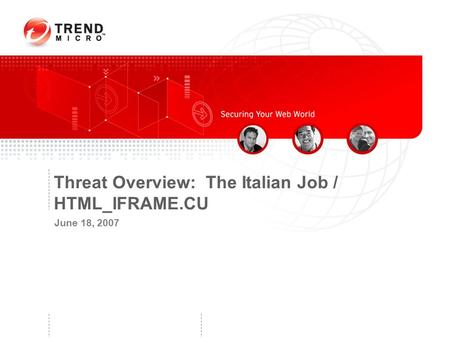Threat Overview: The Italian Job / HTML_IFRAME.CU June 18, 2007.