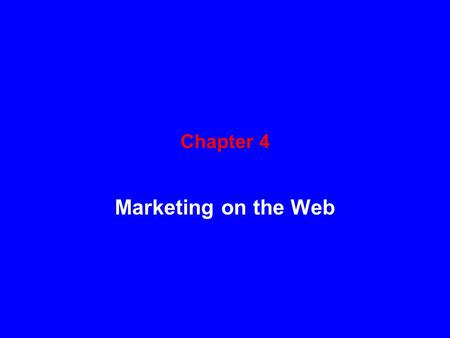 Chapter 4 Marketing on the Web. Learning Objectives In this chapter, you will learn about: When to use product-based and customer-based marketing strategies.