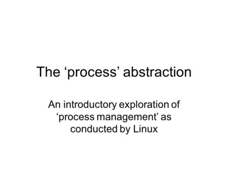 The ‘process’ abstraction