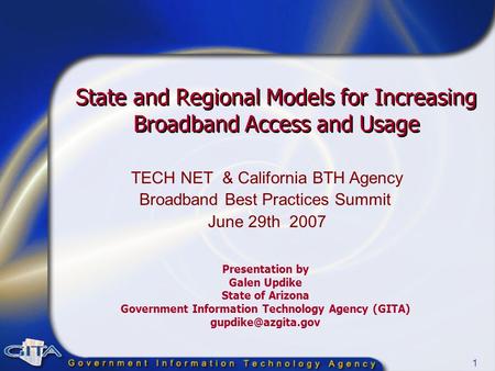 1 State and Regional Models for Increasing Broadband Access and Usage TECH NET & California BTH Agency Broadband Best Practices Summit June 29th 2007 Presentation.