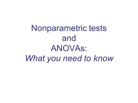 Nonparametric tests and ANOVAs: What you need to know.