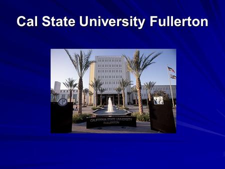 Cal State University Fullerton Cal State University Fullerton Cal State University Fullerton Campus Profile 32,100 students (26,400 undergraduates) As.