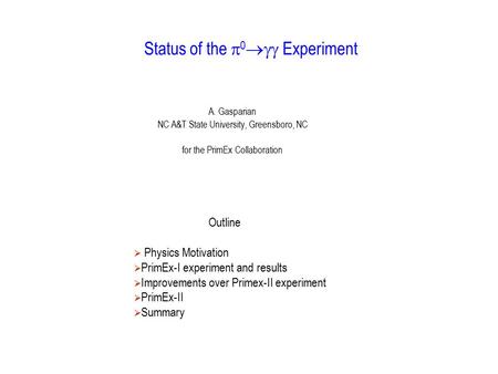 Status of the  0  Experiment A. Gasparian NC A&T State University, Greensboro, NC for the PrimEx Collaboration Outline  Physics Motivation  PrimEx-I.
