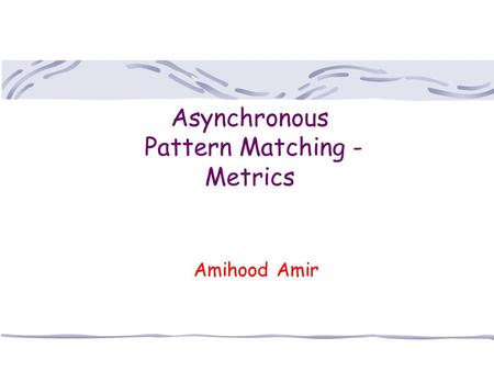 Asynchronous Pattern Matching - Metrics Amihood Amir.