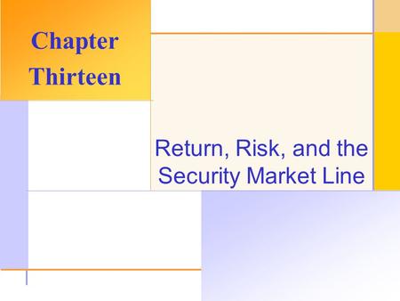 © 2003 The McGraw-Hill Companies, Inc. All rights reserved. Return, Risk, and the Security Market Line Chapter Thirteen.