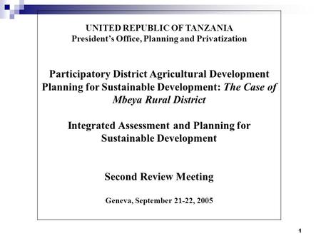 1 UNITED REPUBLIC OF TANZANIA President’s Office, Planning and Privatization Participatory District Agricultural Development Planning for Sustainable Development: