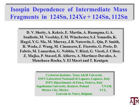 Isospin Dependence of Intermediate Mass Fragments in 124Sn, 124Xe + 124Sn, 112Sn D. V. Shetty, A. Keksis, E. Martin, A. Ruangma, G.A. Souliotis, M. Veselsky,