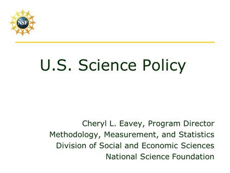 U.S. Science Policy Cheryl L. Eavey, Program Director