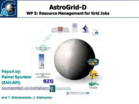 1 June 2015 AstroGrid-D WP 5: Resource Management for Grid Jobs Report by: Rainer Spurzem (ZAH-ARI) and T. Brüsemeister,