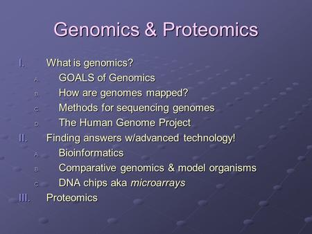 Genomics & Proteomics What is genomics? GOALS of Genomics