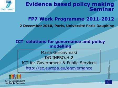 Evidence based policy making Seminar FP7 Work Programme 2011-2012 2 December 2010, Paris, Université Paris Dauphine Maria Geronymaki DG INFSO.H.2 ICT for.