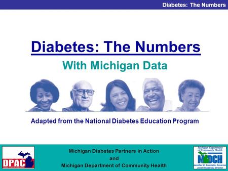Diabetes: The Numbers Michigan Diabetes Partners in Action and Michigan Department of Community Health Diabetes: The Numbers Adapted from the National.