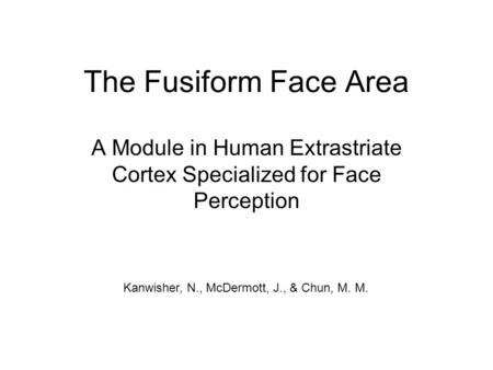 A Module in Human Extrastriate Cortex Specialized for Face Perception