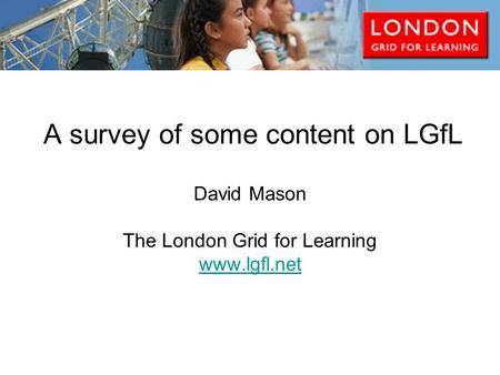 A survey of some content on LGfL David Mason The London Grid for Learning www.lgfl.net.