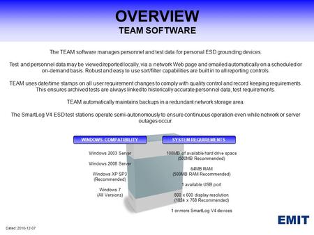 OVERVIEW TEAM SOFTWARE The TEAM software manages personnel and test data for personal ESD grounding devices. Test and personnel data may be viewed/reported.