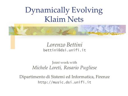 Dynamically Evolving Klaim Nets Lorenzo Bettini Joint work with Michele Loreti, Rosario Pugliese Dipartimento di Sistemi ed Informatica,