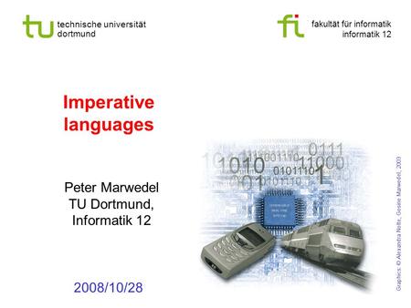 Fakultät für informatik informatik 12 technische universität dortmund Imperative languages Peter Marwedel TU Dortmund, Informatik 12 Graphics: © Alexandra.