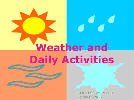 Weather and Daily Activities CLIL LESSON 1º ESO Grupo DONOS.