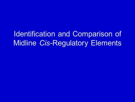 Identification and Comparison of Midline Cis-Regulatory Elements.