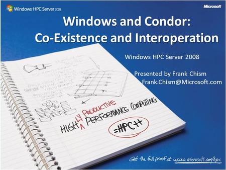 Windows HPC Server 2008 Presented by Frank Chism Windows and Condor: Co-Existence and Interoperation.