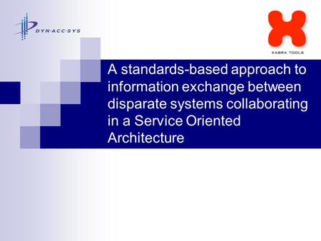 A standards-based approach to information exchange between disparate systems collaborating in a Service Oriented Architecture.