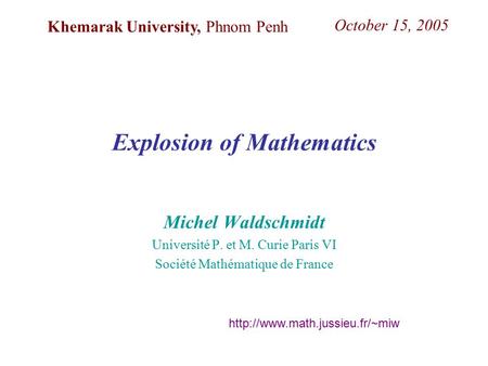 Michel Waldschmidt Université P. et M. Curie Paris VI Société Mathématique de France  Khemarak University, Phnom Penh October.
