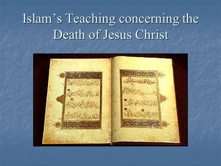 Islam’s Teaching concerning the Death of Jesus Christ.
