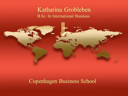 Katharina Grobleben B.Sc. In International Business Copenhagen Business School.