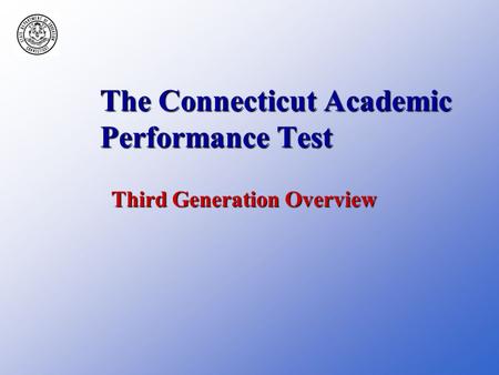 The Connecticut Academic Performance Test Third Generation Overview.