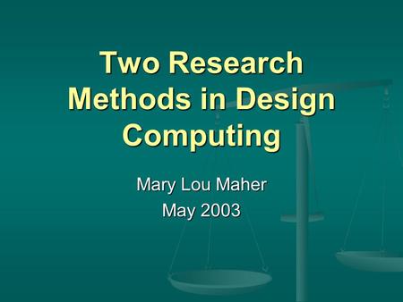 Two Research Methods in Design Computing Mary Lou Maher May 2003.