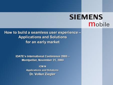 ICM N Applications and Solutions Dr. Volker Ziegler ICM N Applications and Solutions Dr. Volker Ziegler How to build a seamless user experience – Applications.