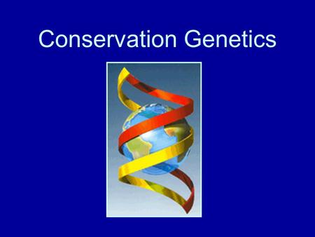 Conservation Genetics. 3 Reasons Genetics can Make a Significant Contribution to Conservation.