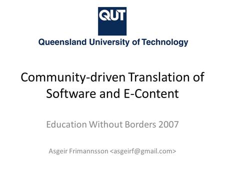 Community-driven Translation of Software and E-Content Education Without Borders 2007 Asgeir Frimannsson.