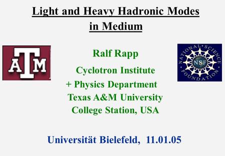 Light and Heavy Hadronic Modes in Medium Ralf Rapp Cyclotron Institute + Physics Department Texas A&M University College Station, USA Universität Bielefeld,