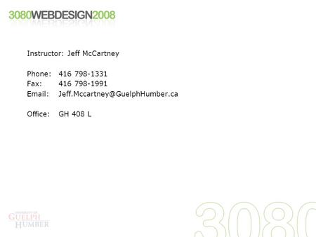 Instructor: Jeff McCartney Phone:416 798-1331 Fax:416 798-1991 Office:GH 408 L.