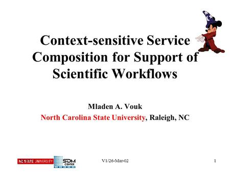 NCSU-1V1/26-Mar-021 Context-sensitive Service Composition for Support of Scientific Workflows Mladen A. Vouk North Carolina State University, Raleigh,