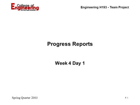Engineering H193 - Team Project Spring Quarter 2003 P. 1 Progress Reports Week 4 Day 1.