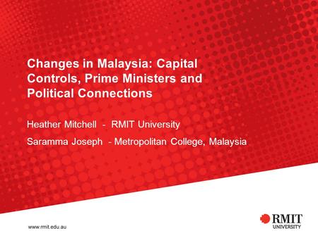 Changes in Malaysia: Capital Controls, Prime Ministers and Political Connections Heather Mitchell - RMIT University Saramma Joseph - Metropolitan College,