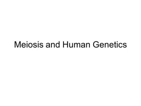 Meiosis and Human Genetics