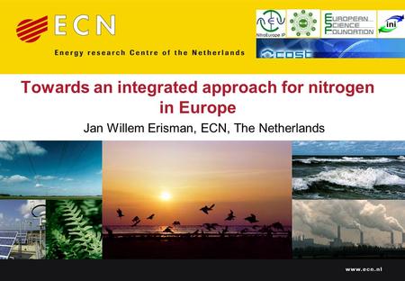 Towards an integrated approach for nitrogen in Europe Jan Willem Erisman, ECN, The Netherlands.