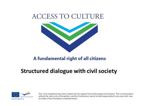 Structured dialogue with civil society This work programme has been funded with the support from the European Commission. This communication reflects the.