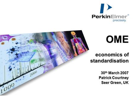 OME economics of standardisation OME economics of standardisation 30 th March 2007 Patrick Courtney Seer Green, UK.