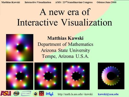 Matthias Kawski Interactive Visualization AMS / 23 rd Scandinavian Congress Odense June 2000  A new era of.