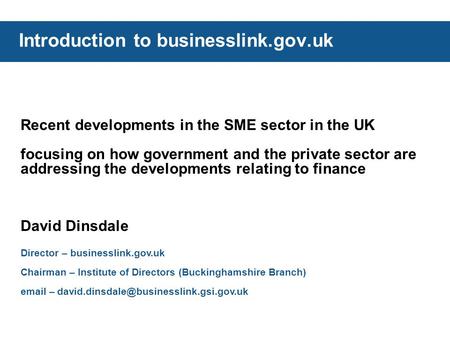 Introduction to businesslink.gov.uk Recent developments in the SME sector in the UK focusing on how government and the private sector are addressing the.
