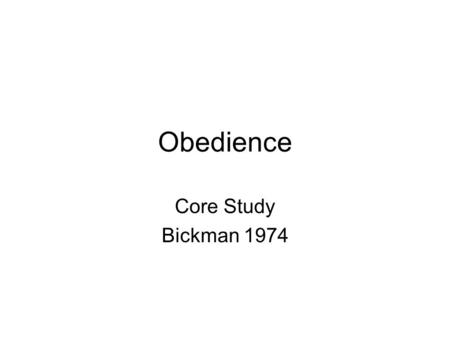 Obedience Core Study Bickman 1974. Core Study BATs Explain and outline Bickman’s research into obedience and the power of uniform Plan and collect data.