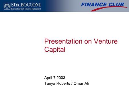 Presentation on Venture Capital April 7 2003 Tanya Roberts / Omar Ali.
