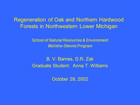 Regeneration of Oak and Northern Hardwood Forests in Northwestern Lower Michigan School of Natural Resources & Environment McIntire-Stennis Program B.